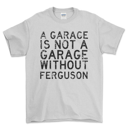 Ferguson - A Garage Is Not A Garage Without Ferguson - Unisex T-Shirt , Bomuld-Beklædning-Ferguson-Hvid-S-Forside-Garage Culture Shop- garage - man cave - merchandise