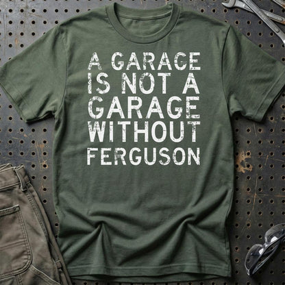 Ferguson - A Garage Is Not A Garage Without Ferguson - Unisex T-Shirt , Bomuld-Beklædning-Ferguson-Grøn Militær-S-Garage Culture Shop- garage - man cave - merchandise