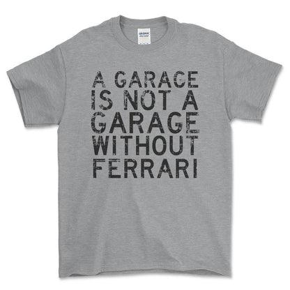 Ferrari - A Garage Is Not A Garage Without Ferrari - Unisex T-Shirt , Bomuld-Beklædning-Ferrari-Grå Sport-S-Forside-Garage Culture Shop- garage - man cave - merchandise
