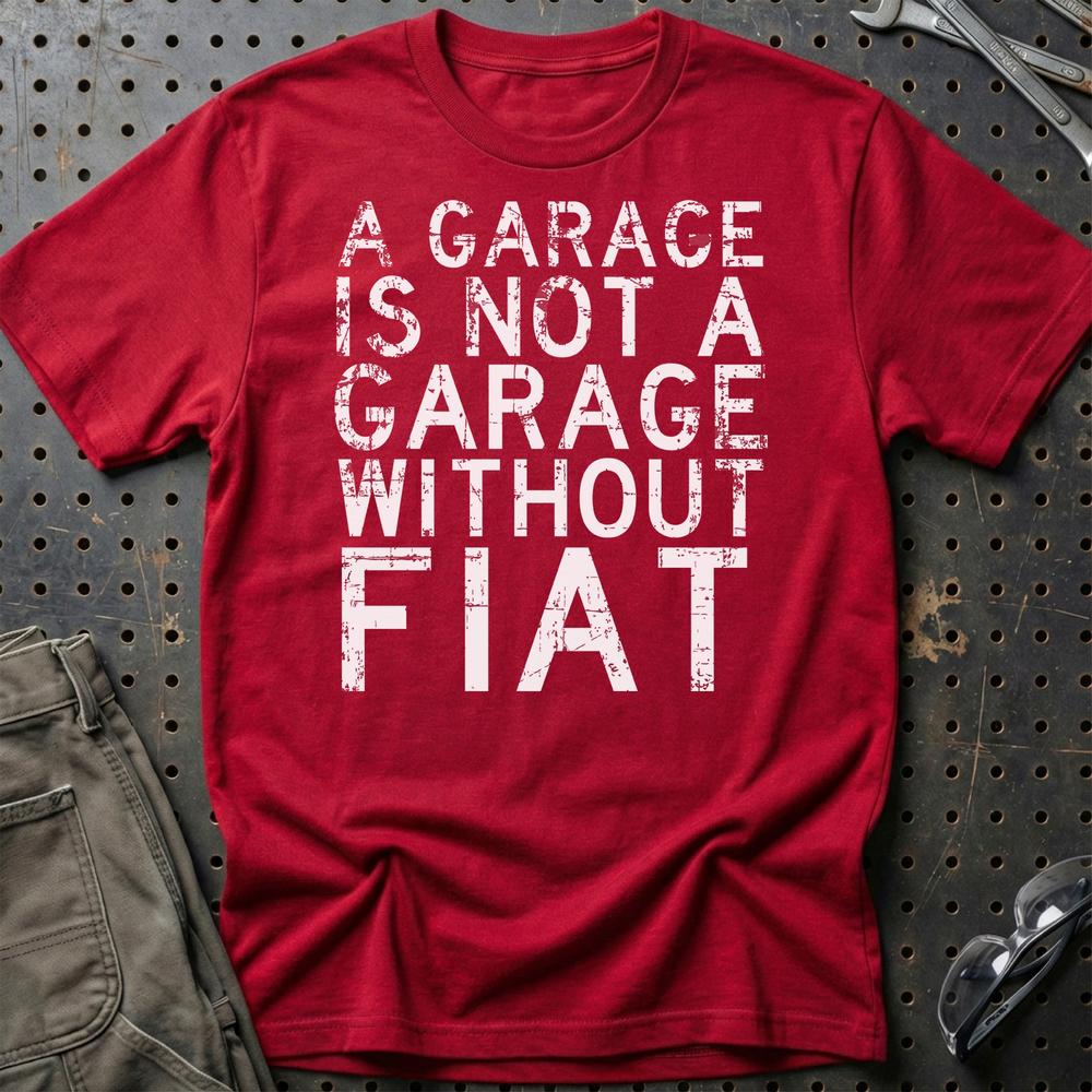 Fiat - A Garage Is Not A Garage Without Ferrari T-Shirt-Beklædning-Fiat-Rød-S-Garage Culture Shop- garage - man cave - merchandise