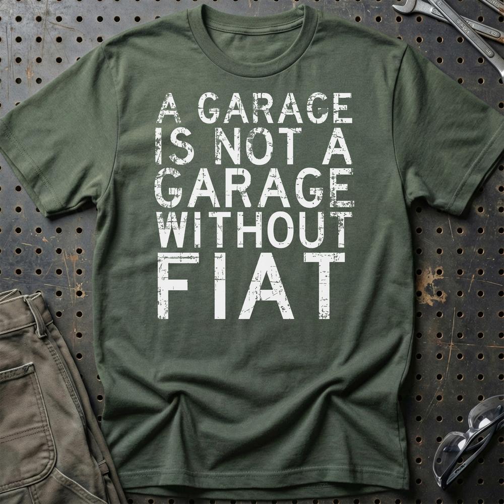 Fiat - A Garage Is Not A Garage Without Ferrari T-Shirt-Beklædning-Fiat-Grøn Militær-S-Garage Culture Shop- garage - man cave - merchandise