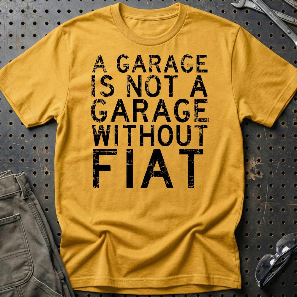 Fiat - A Garage Is Not A Garage Without Ferrari T-Shirt-Beklædning-Fiat-Guld-S-Garage Culture Shop- garage - man cave - merchandise
