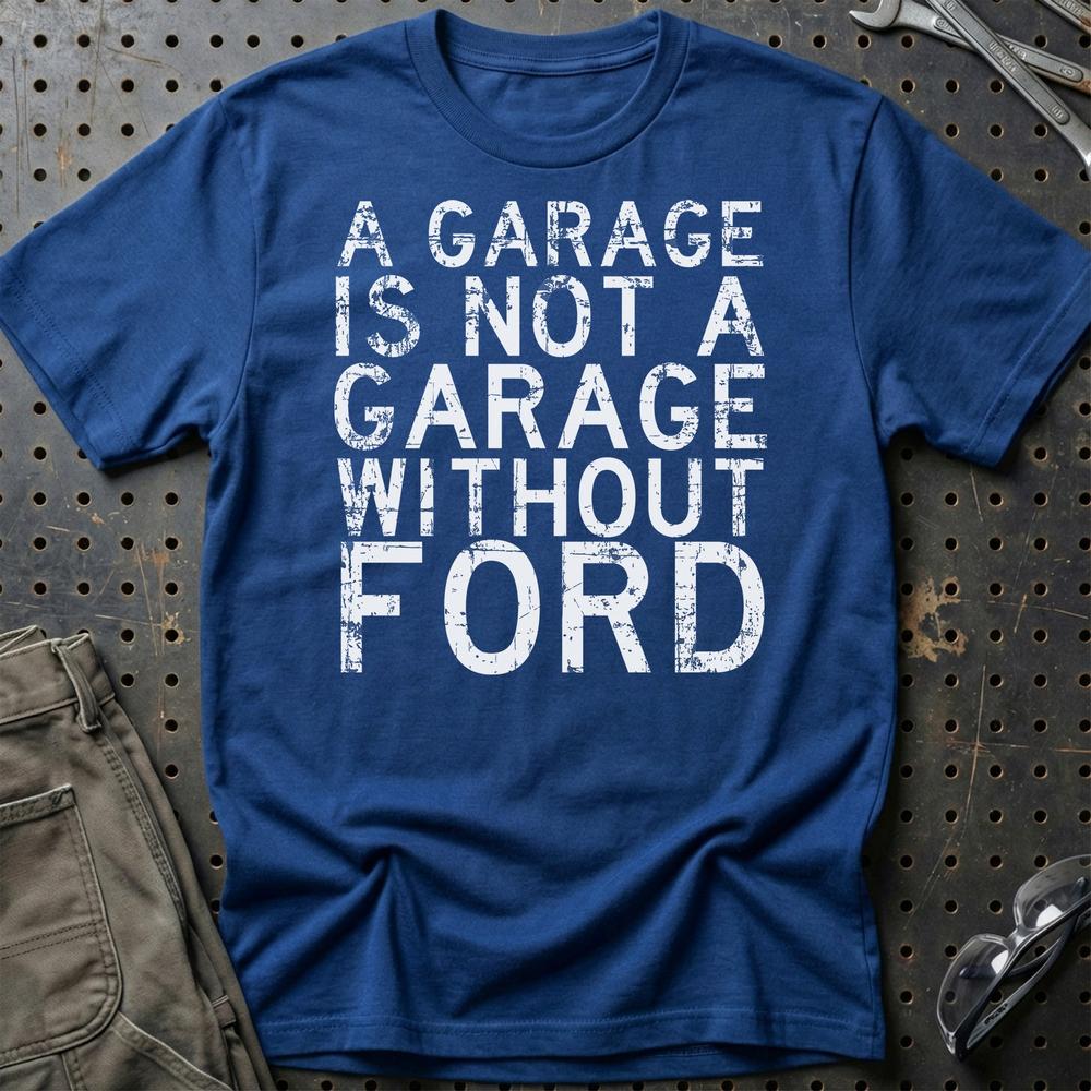 Ford A Garage Is Not A Garage Without Ford T-Shirt-Beklædning-Ford-Blå Royal-S-Garage Culture Shop- garage - man cave - merchandise