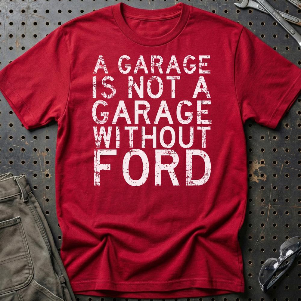 Ford A Garage Is Not A Garage Without Ford T-Shirt-Beklædning-Ford-Rød-S-Garage Culture Shop- garage - man cave - merchandise