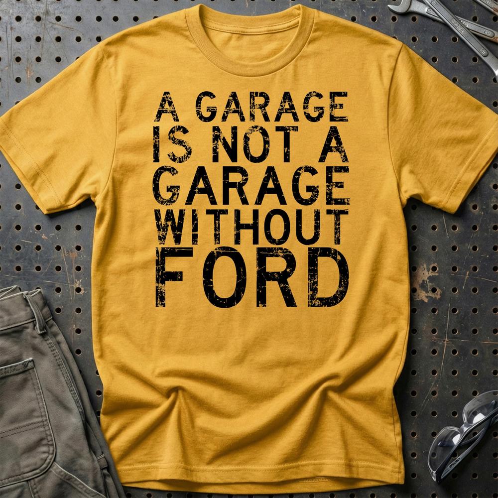 Ford A Garage Is Not A Garage Without Ford T-Shirt-Beklædning-Ford-Guld-S-Garage Culture Shop- garage - man cave - merchandise