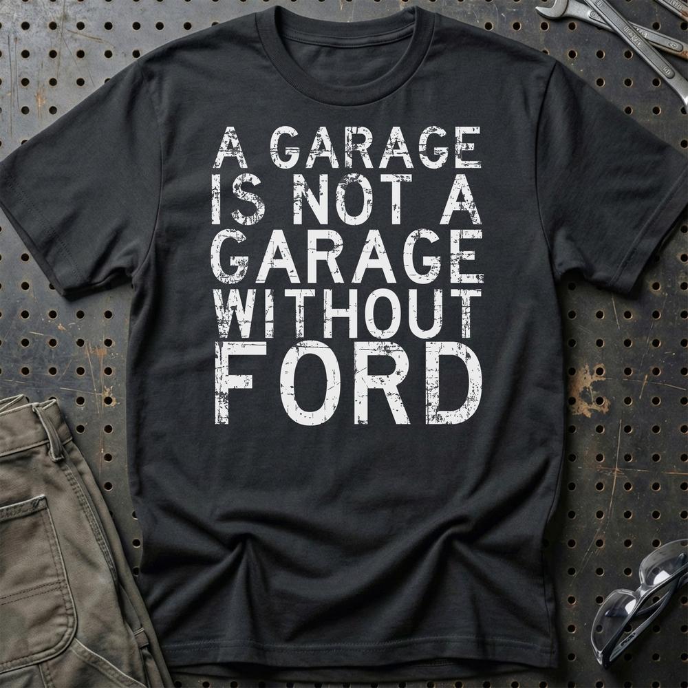 Ford A Garage Is Not A Garage Without Ford T-Shirt-Beklædning-Ford-Sort-S-Garage Culture Shop- garage - man cave - merchandise