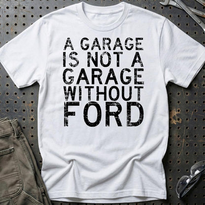 Ford A Garage Is Not A Garage Without Ford Unisex T-Shirt , Bomuld-Beklædning-Ford-Hvid-S-Garage Culture Shop- garage - man cave - merchandise
