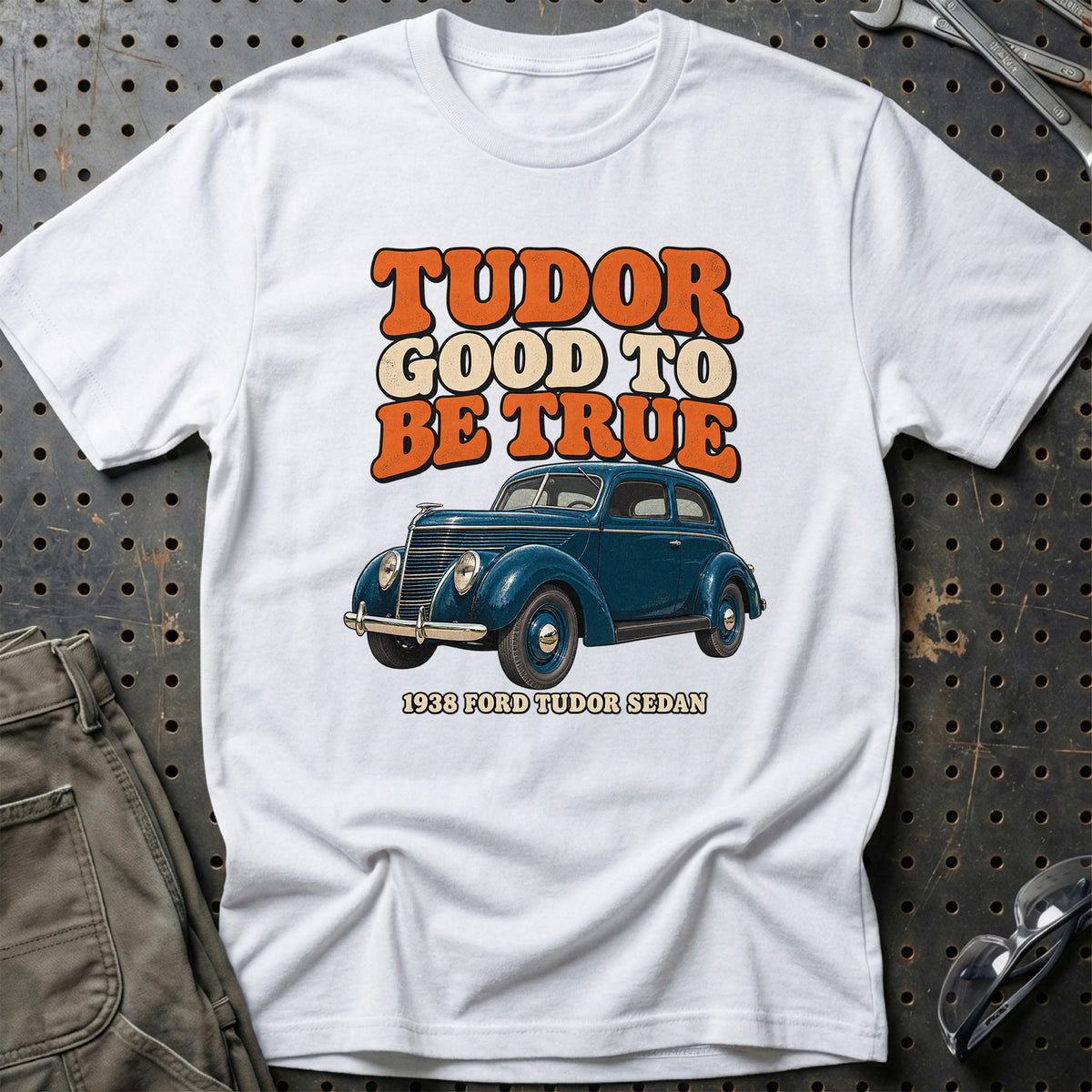 
Ford Tudor Sedan 1938 – Tudor Good to Be True T-Shirt – Hvid