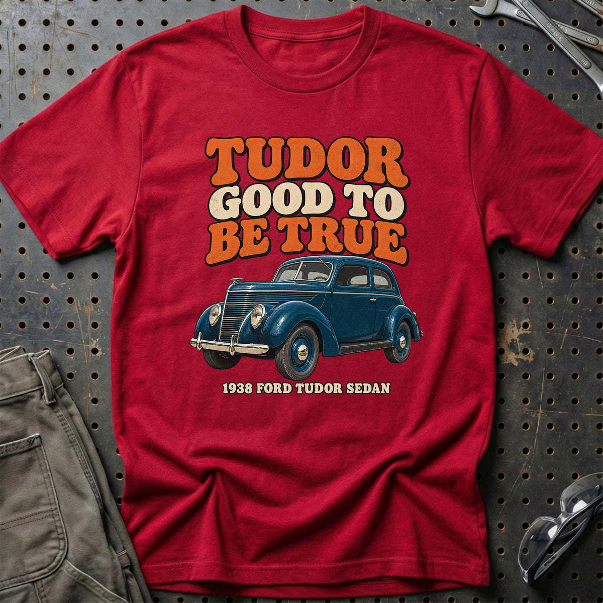 
Ford Tudor Sedan 1938 – Tudor Good to Be True T-Shirt – Rød