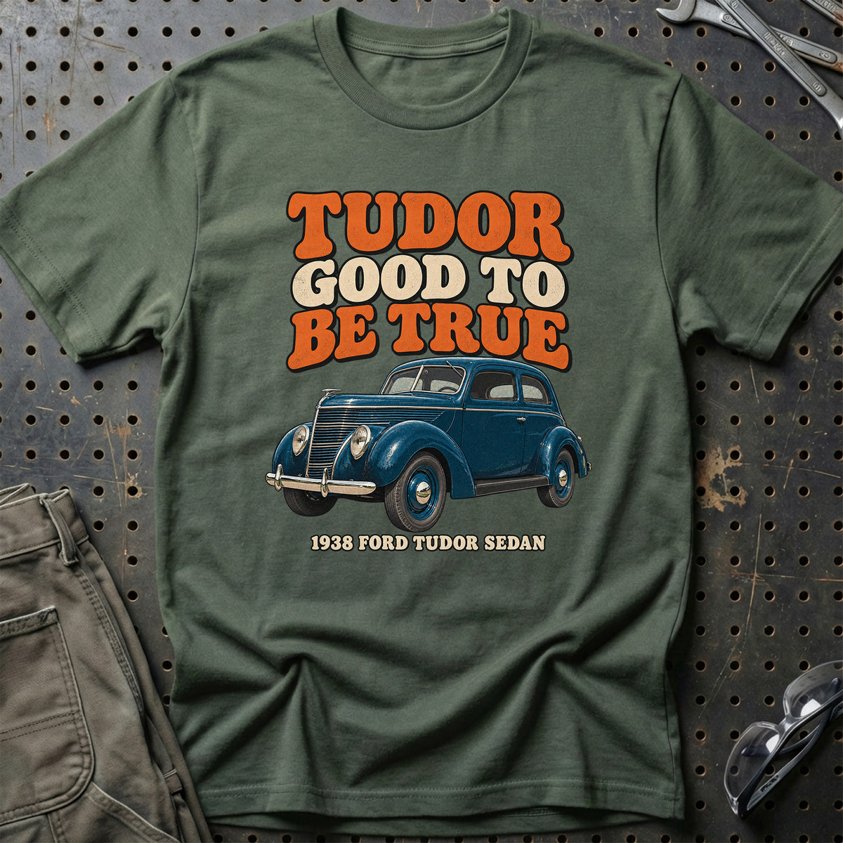 
Ford Tudor Sedan 1938 – Tudor Good to Be True T-Shirt – Grøn Militær