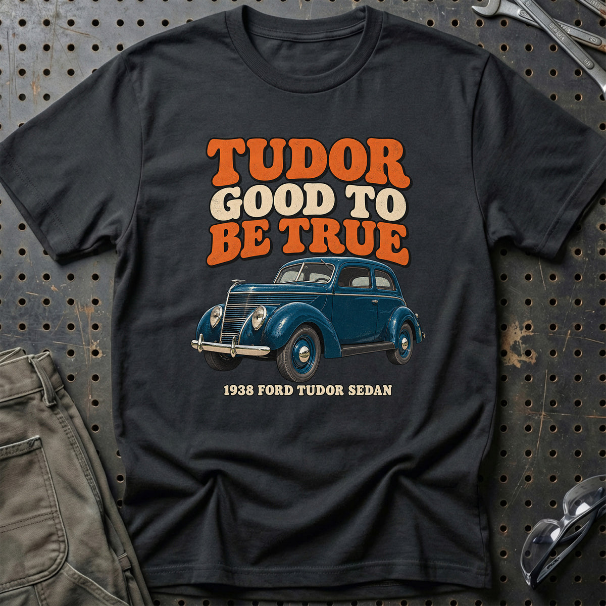 
Ford Tudor Sedan 1938 – Tudor Good to Be True T-Shirt – Sort