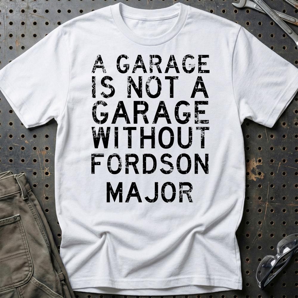 Fordson Major - A Garage Is Not A Garage Without Fordson Major T-Shirt-Beklædning-Fordson Major-Hvid-S-Garage Culture Shop- garage - man cave - merchandise