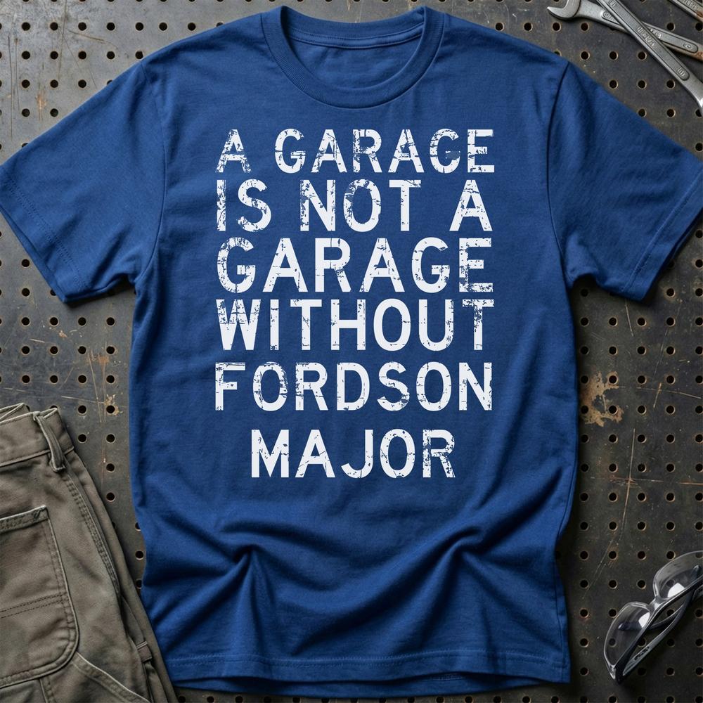 Fordson Major - A Garage Is Not A Garage Without Fordson Major T-Shirt-Beklædning-Fordson Major-Blå Royal-S-Garage Culture Shop- garage - man cave - merchandise