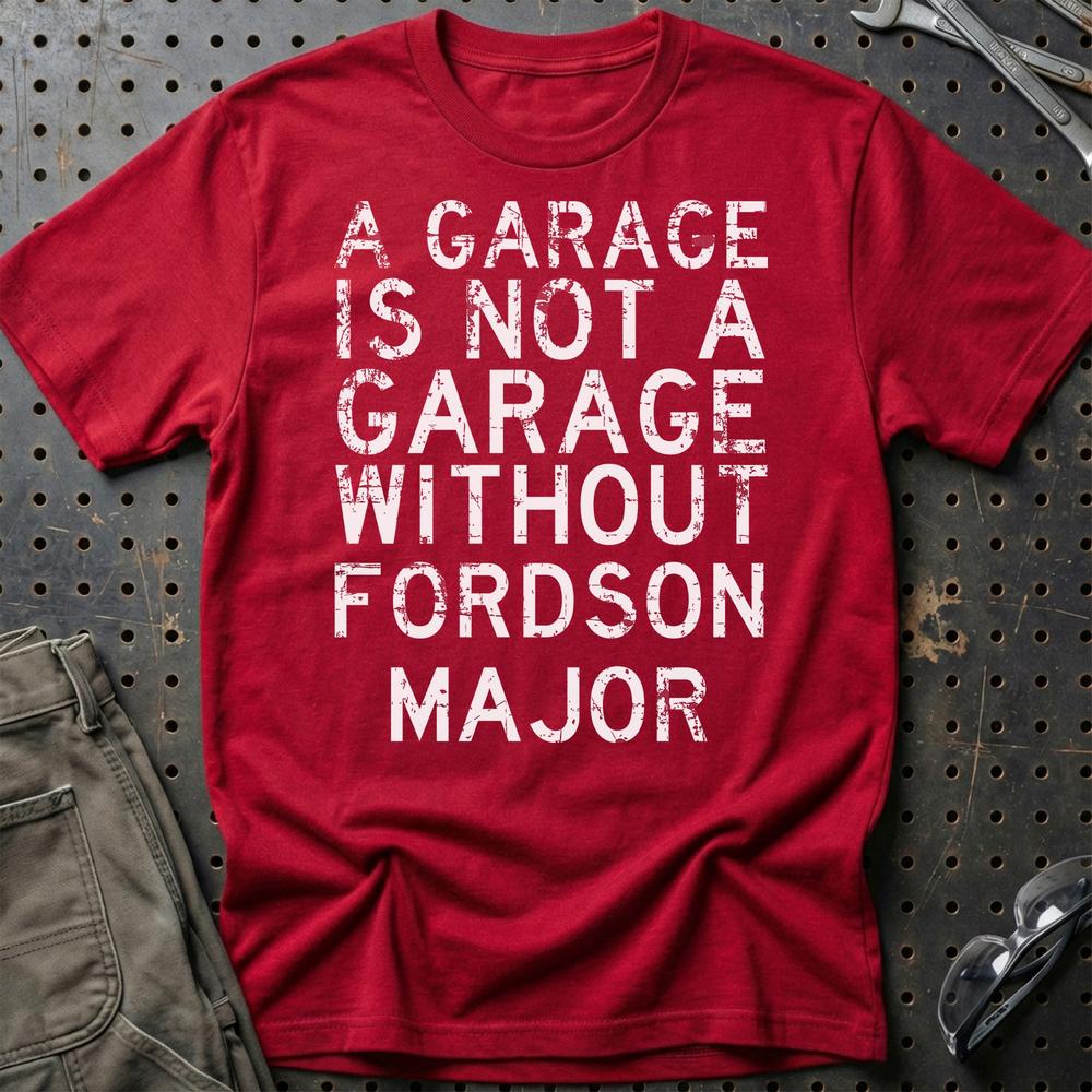 Fordson Major - A Garage Is Not A Garage Without Fordson Major T-Shirt-Beklædning-Fordson Major-Rød-S-Garage Culture Shop- garage - man cave - merchandise