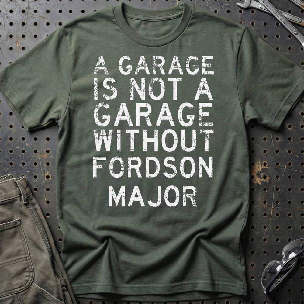 Fordson Major - A Garage Is Not A Garage Without Fordson Major T-Shirt-Beklædning-Fordson Major-Grøn Militær-S-Garage Culture Shop- garage - man cave - merchandise