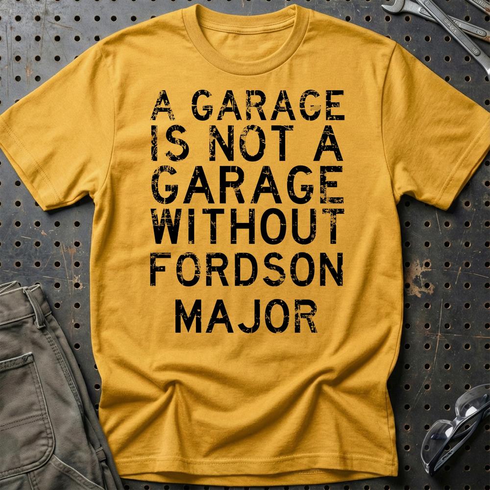 Fordson Major - A Garage Is Not A Garage Without Fordson Major T-Shirt-Beklædning-Fordson Major-Guld-S-Garage Culture Shop- garage - man cave - merchandise