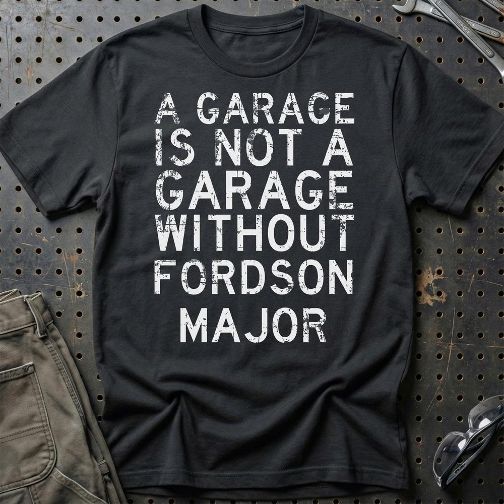 Fordson Major - A Garage Is Not A Garage Without Fordson Major T-Shirt-Beklædning-Fordson Major-Sort-S-Garage Culture Shop- garage - man cave - merchandise