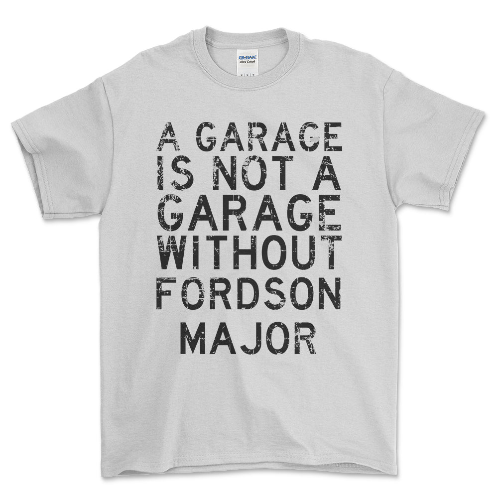 Fordson Major - A Garage Is Not A Garage Without Fordson Major - Unisex T-Shirt , Bomuld-Beklædning-Fordson Major-Hvid-S-Forside-Garage Culture Shop- garage - man cave - merchandise
