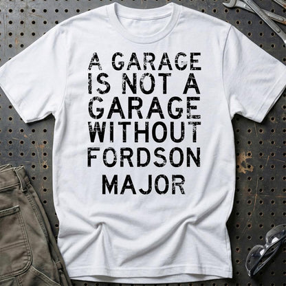 Fordson Major - A Garage Is Not A Garage Without Fordson Major - Unisex T-Shirt , Bomuld-Beklædning-Fordson Major-Hvid-S-Garage Culture Shop- garage - man cave - merchandise