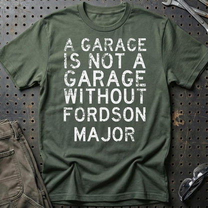 Fordson Major - A Garage Is Not A Garage Without Fordson Major - Unisex T-Shirt , Bomuld-Beklædning-Fordson Major-Grøn Militær-S-Garage Culture Shop- garage - man cave - merchandise