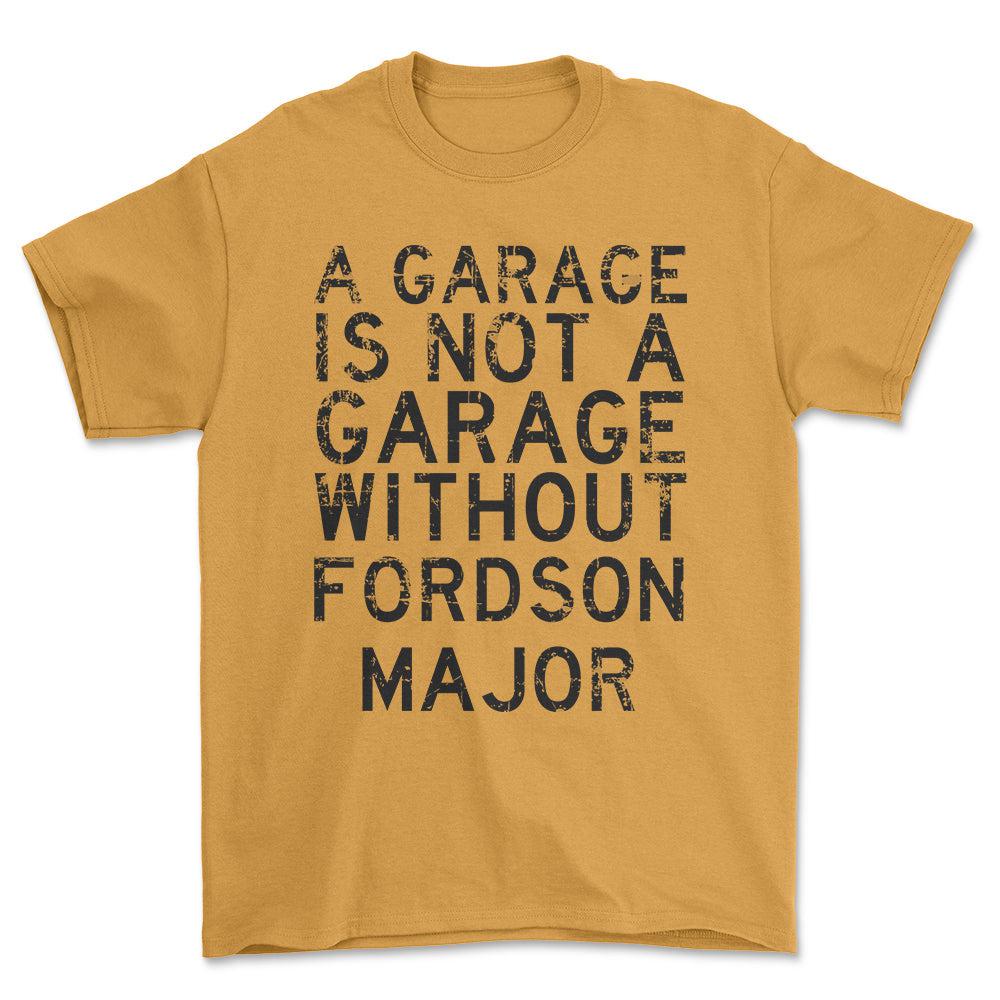Fordson Major - A Garage Is Not A Garage Without Fordson Major - Unisex T-Shirt , Bomuld-Beklædning-Fordson Major-Guld-S-Forside-Garage Culture Shop- garage - man cave - merchandise
