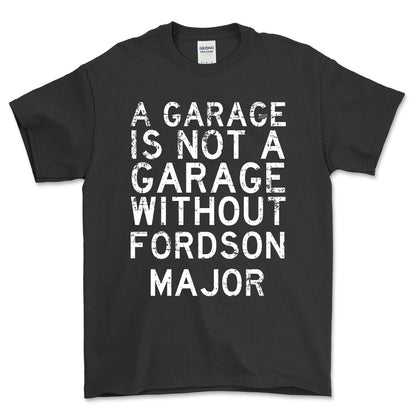Fordson Major - A Garage Is Not A Garage Without Fordson Major - Unisex T-Shirt , Bomuld-Beklædning-Fordson Major-Sort-S-Forside-Garage Culture Shop- garage - man cave - merchandise