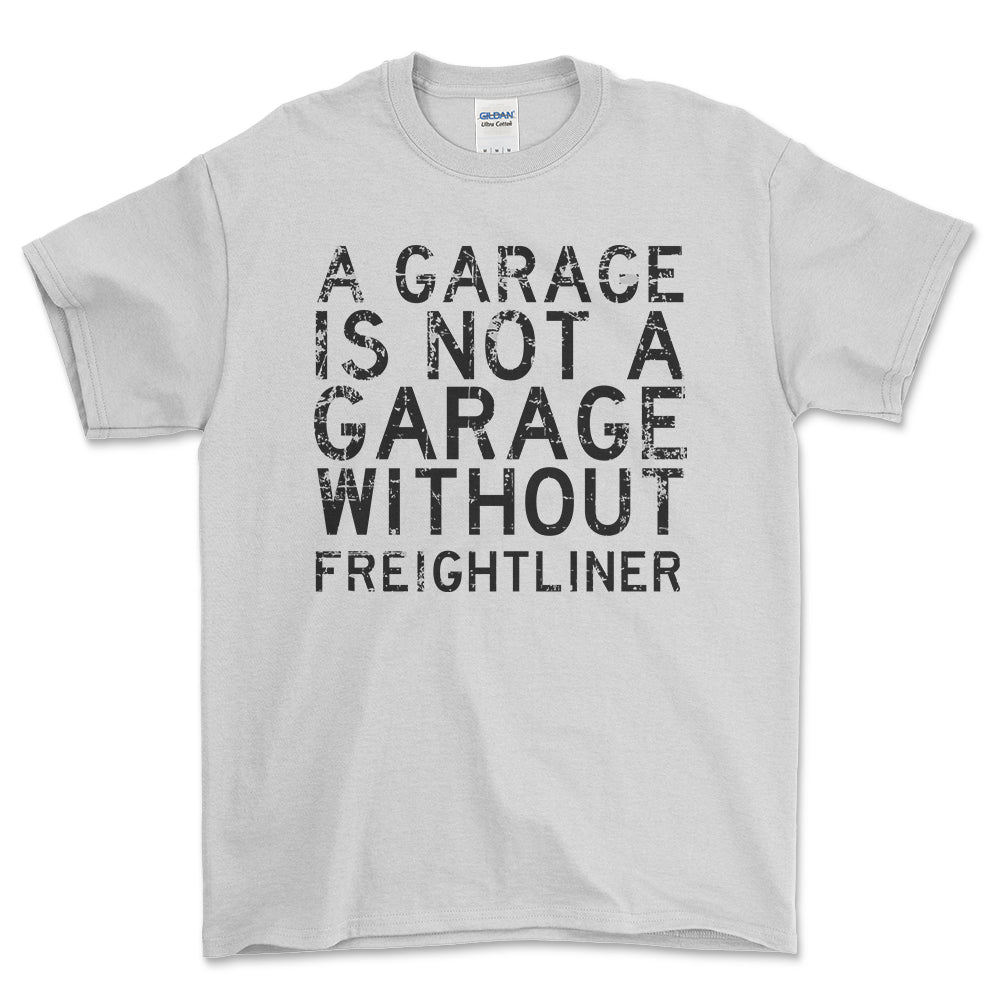 Freightliner - A Garage Is Not A Garage Without Freightliner - Unisex T-Shirt , Bomuld-Beklædning-Freightliner-Hvid-S-Forside-Garage Culture Shop- garage - man cave - merchandise