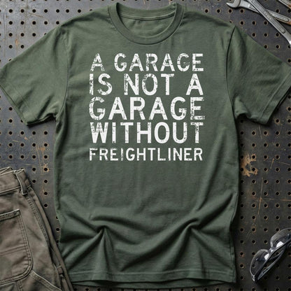Freightliner - A Garage Is Not A Garage Without Freightliner - Unisex T-Shirt , Bomuld-Beklædning-Freightliner-Grøn Militær-S-Garage Culture Shop- garage - man cave - merchandise