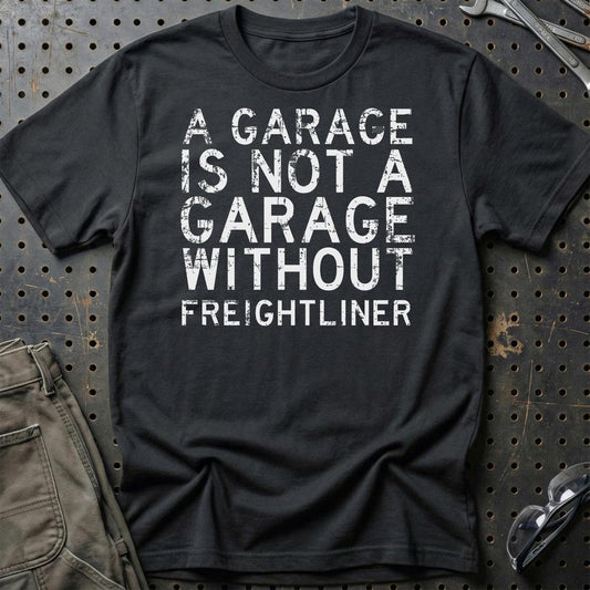 Freightliner - A Garage Is Not A Garage Without Freightliner - Unisex T-Shirt , Bomuld-Beklædning-Freightliner-Sort-S-Garage Culture Shop- garage - man cave - merchandise