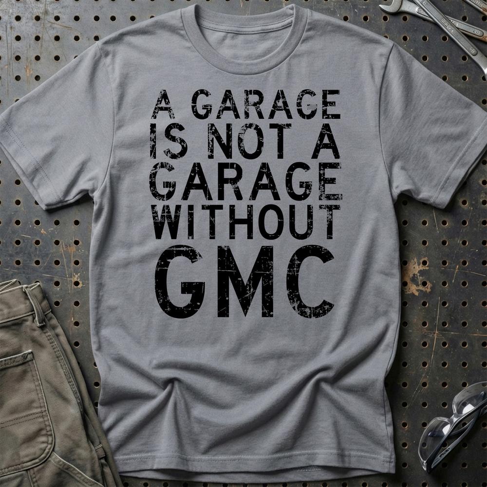 GMC - A Garage Is Not A Garage Without GMC - Unisex T-Shirt , Bomuld-Beklædning-GMC-Grå Sport-S-Garage Culture Shop- garage - man cave - merchandise