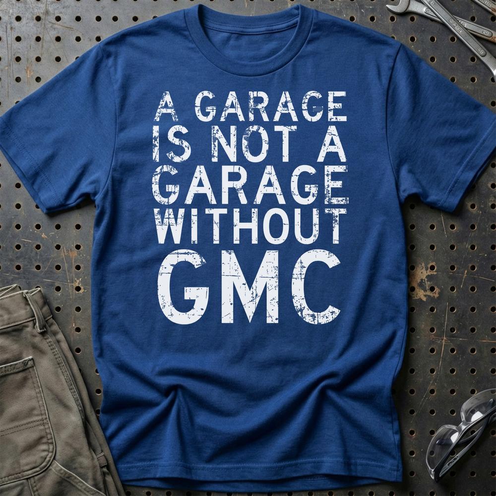 GMC - A Garage Is Not A Garage Without GMC - Unisex T-Shirt , Bomuld-Beklædning-GMC-Blå Royal-S-Garage Culture Shop- garage - man cave - merchandise
