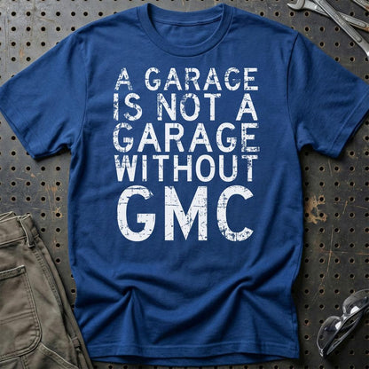 GMC - A Garage Is Not A Garage Without GMC - Unisex T-Shirt , Bomuld-Beklædning-GMC-Blå Royal-S-Garage Culture Shop- garage - man cave - merchandise