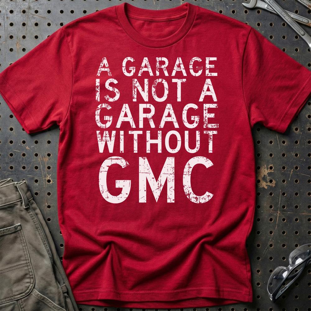 GMC - A Garage Is Not A Garage Without GMC - Unisex T-Shirt , Bomuld-Beklædning-GMC-Rød-S-Garage Culture Shop- garage - man cave - merchandise