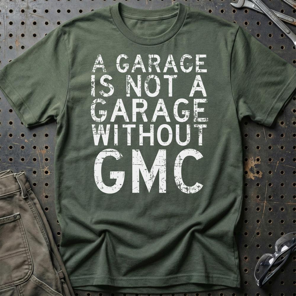 GMC - A Garage Is Not A Garage Without GMC - Unisex T-Shirt , Bomuld-Beklædning-GMC-Grøn Militær-S-Garage Culture Shop- garage - man cave - merchandise
