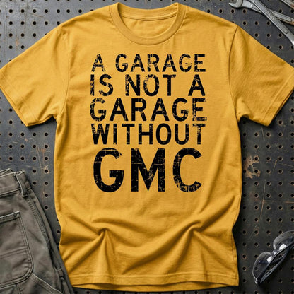 GMC - A Garage Is Not A Garage Without GMC - Unisex T-Shirt , Bomuld-Beklædning-GMC-Guld-S-Garage Culture Shop- garage - man cave - merchandise