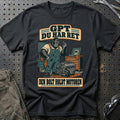 
GPT du har ret – Den bolt holdt motoren T-Shirt – Sort
