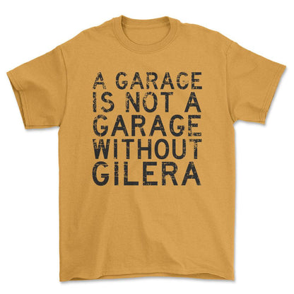 Gilera - A Garage Is Not A Garage Without Gilera - Unisex T-Shirt , Bomuld-Beklædning-Gilera-Guld-S-Forside-Garage Culture Shop- garage - man cave - merchandise
