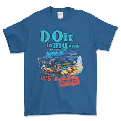 Gmc Van - Do It In My Van It'S A Gmc Unisex T-Shirt , Bomuld-Beklædning-GMC-Blå Royal-S-Forside-Garage Culture Shop- garage - man cave - merchandise