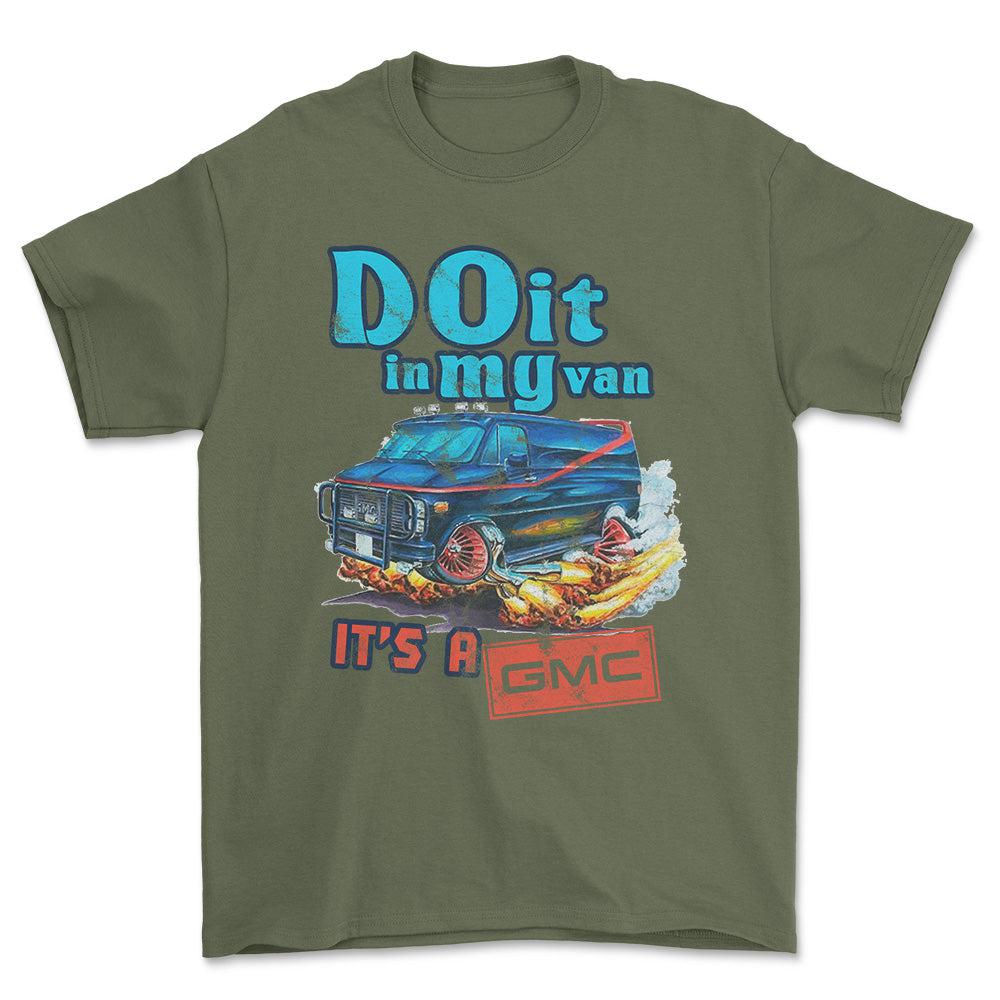 Gmc Van - Do It In My Van It'S A Gmc Unisex T-Shirt , Bomuld-Beklædning-GMC-Grøn Militær-S-Forside-Garage Culture Shop- garage - man cave - merchandise
