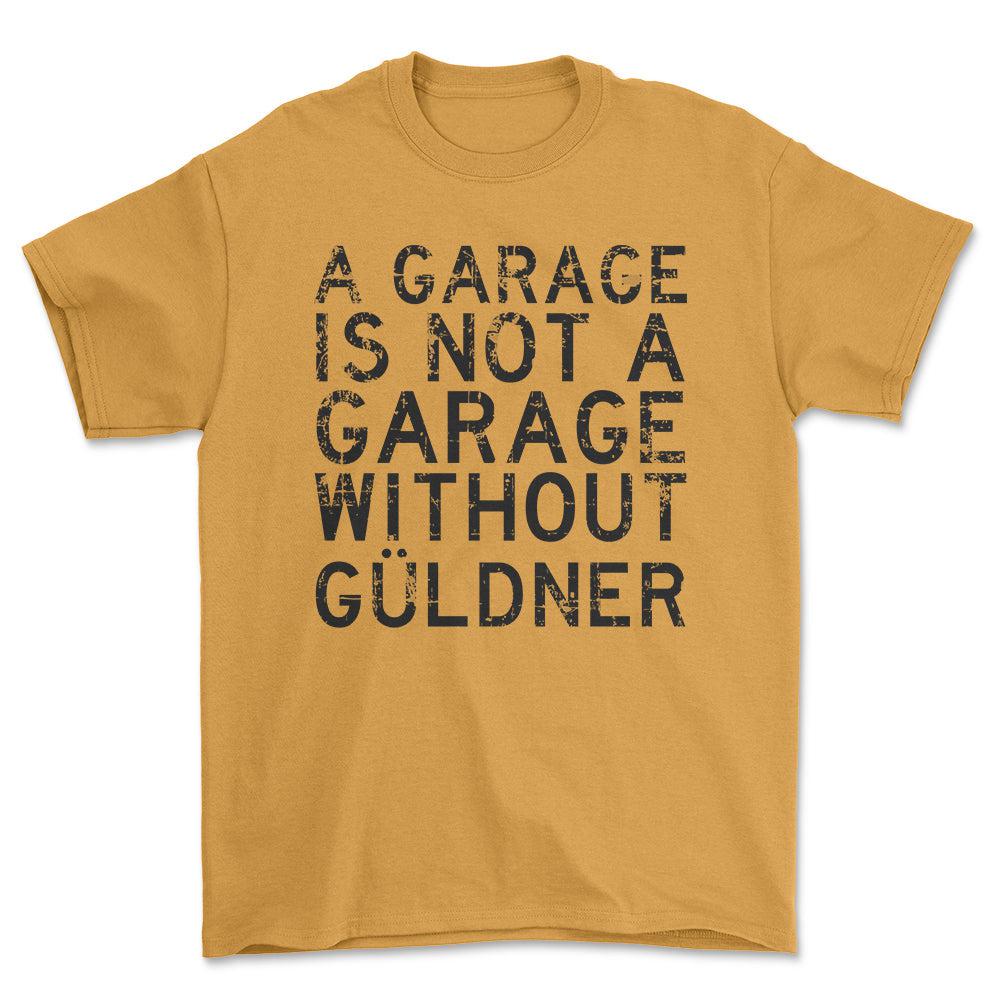 Guldner - A Garage Is Not A Garage Without Guldner - Unisex T-Shirt , Bomuld-Beklædning-Güldner-Guld-S-Forside-Garage Culture Shop- garage - man cave - merchandise