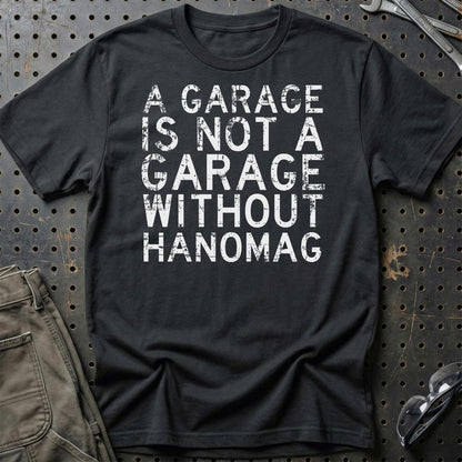 Hanomag - A Garage Is Not A Garage Without Hanomag - Unisex T-Shirt , Bomuld-Beklædning-Hanomag-Sort-S-Garage Culture Shop- garage - man cave - merchandise