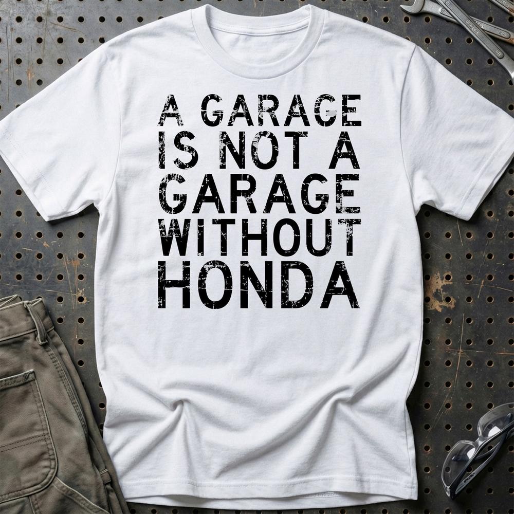 Honda A Garage Is Not A Garage Without Honda Unisex T-Shirt , Bomuld-Beklædning-Honda-Hvid-S-Garage Culture Shop- garage - man cave - merchandise