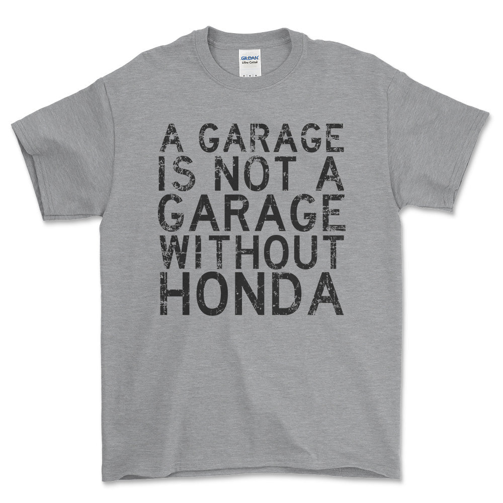 Honda A Garage Is Not A Garage Without Honda Unisex T-Shirt , Bomuld-Beklædning-Honda-Grå Sport-S-Forside-Garage Culture Shop- garage - man cave - merchandise