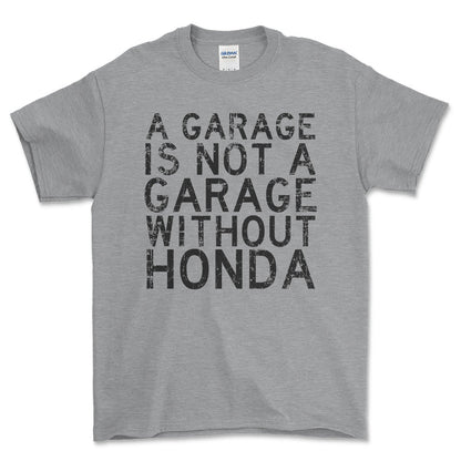 Honda A Garage Is Not A Garage Without Honda Unisex T-Shirt , Bomuld-Beklædning-Honda-Grå Sport-S-Forside-Garage Culture Shop- garage - man cave - merchandise
