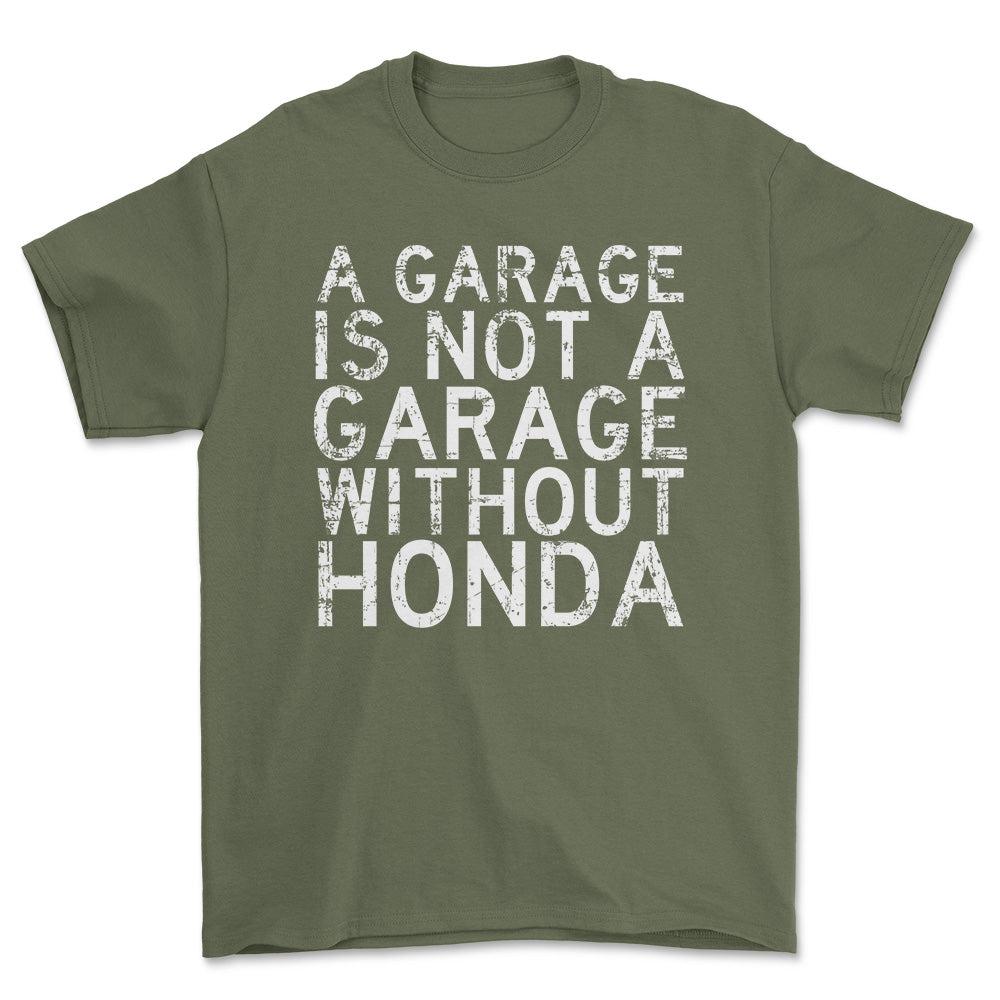 Honda A Garage Is Not A Garage Without Honda Unisex T-Shirt , Bomuld-Beklædning-Honda-Grøn Militær-S-Forside-Garage Culture Shop- garage - man cave - merchandise