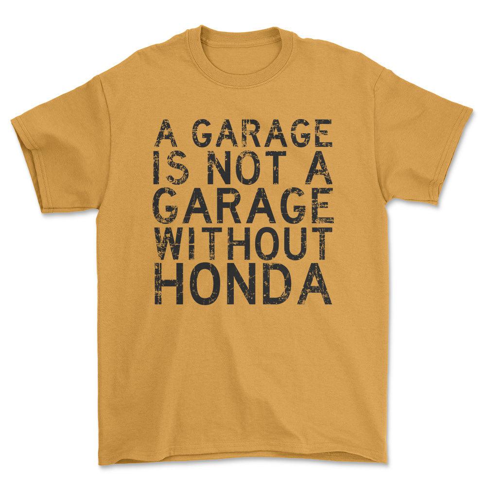 Honda A Garage Is Not A Garage Without Honda Unisex T-Shirt , Bomuld-Beklædning-Honda-Guld-S-Forside-Garage Culture Shop- garage - man cave - merchandise
