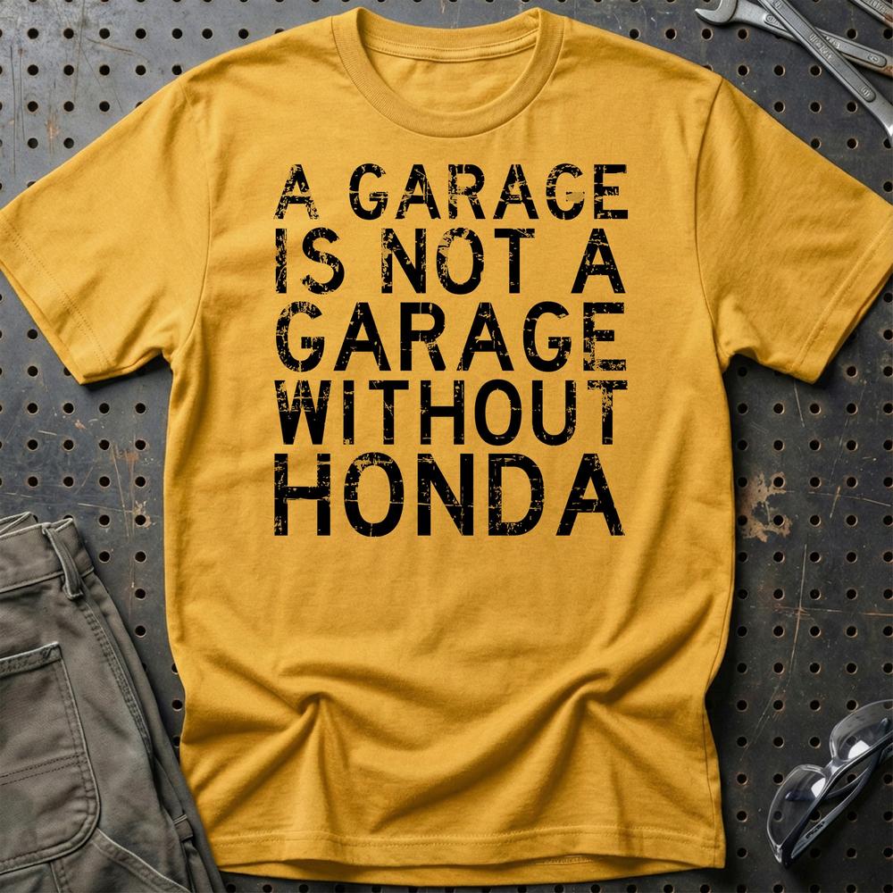 Honda A Garage Is Not A Garage Without Honda Unisex T-Shirt , Bomuld-Beklædning-Honda-Guld-S-Garage Culture Shop- garage - man cave - merchandise