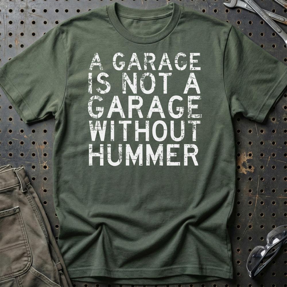 Hummer - A Garage Is Not A Garage Without Hummer T-Shirt-Beklædning-Hummer-Grøn Militær-S-Garage Culture Shop- garage - man cave - merchandise