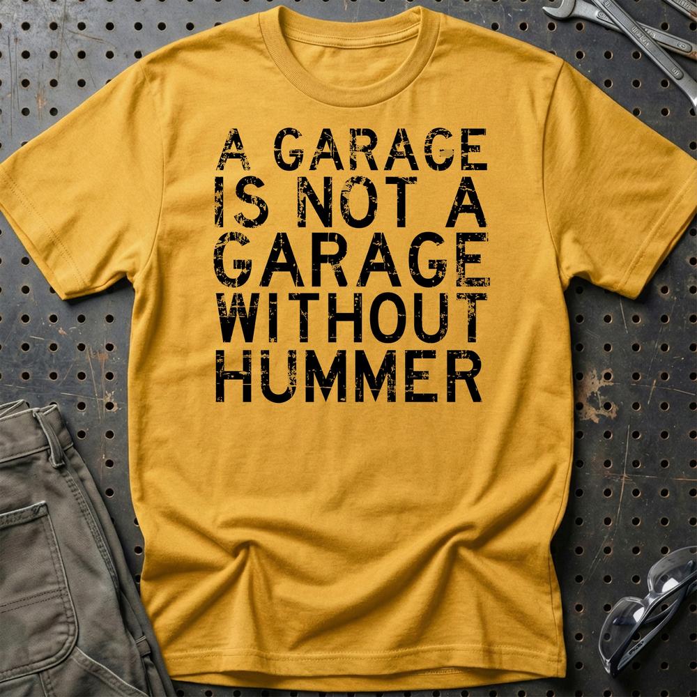 Hummer - A Garage Is Not A Garage Without Hummer T-Shirt-Beklædning-Hummer-Guld-S-Garage Culture Shop- garage - man cave - merchandise
