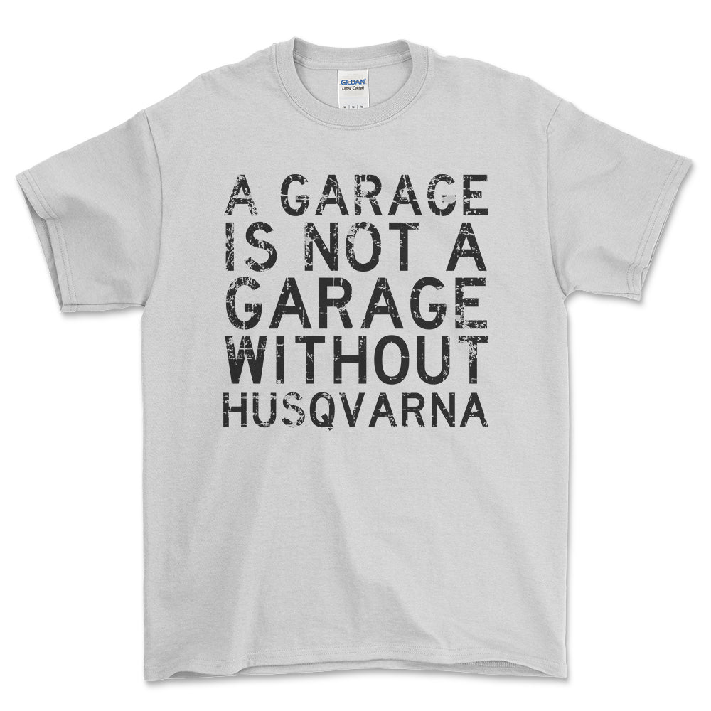 Husqvarna - A Garage Is Not A Garage Without Husqvarna - Unisex T-Shirt , Bomuld-Beklædning-Husqvarna-Hvid-S-Forside-Garage Culture Shop- garage - man cave - merchandise
